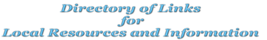 Directory of Links
 for
Local Resources and Information
